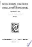 Crónicas y debates de las sesiones de la Soberana Convención Revolucionaria: Sesiones celebradas en la ciudad de México del 10 al 5 de octubre de 1914. Sesiones celebradas en la ciudad de Aguascalientes del 10 de octubre al 6 de noviembre de 1914