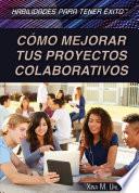 C鏔o mejorar tus proyectos colaborativos (Strengthening Collaborative Project Skills)