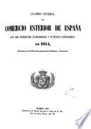 Cuadro general del comercio esterior de España con sus posesiones ultramarinas y potencias estranjeras en ...