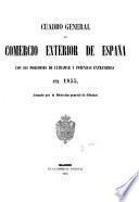 Cuadro general del comercio esterior de España con sus posesiones ultramarinas y potencias estranjeras en ...