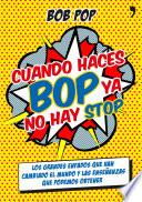 Cuando haces bop ya no hay stop