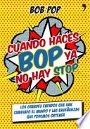 Cuando haces bop ya no hay stop : los grandes enfados que han cambiado el mundo y las enseñanzas que podemos obtener