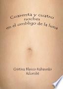 Cuarenta y cuatro noches en el ombligo de la luna
