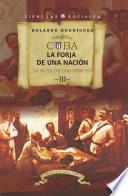 Cuba: La forja de una nación. III. La ruta de los héroes