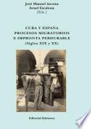 Cuba y España. Procesos migratorios e impronta perdurable. Siglos XIX y XX