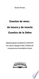 Cuentos de amor, de locura y de muerte ; Cuentos de la selva