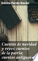 Cuentos de navidad y reyes; cuentos de la patria; cuentos antiguos