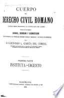 Cuerpo del derecho civil romano a doble texto: pte. (t. 1-3) Instituta. Digesto