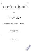 Cuestión de limites de Guayana los trabajos de la Comisión investigadora de Washington