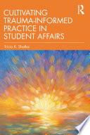 Cultivating Trauma-Informed Practice in Student Affairs