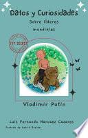 Curiosidades Sobre Los Històricos Lìderes Mundiales - Vladimir Putin