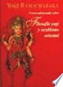 Curso adelantado sobre filosofia yogui y ocultismo oriental / Yogi advanced course on philosophy and Oriental Occultism