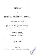 Curso de disciplina eclesiastica general y particular de España