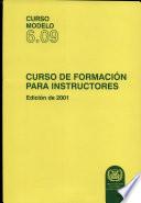 CURSO DE FORMACIÓN PARA INSTRUCTORES (Curso modelo 6.09 y compendio), Edición de 2001