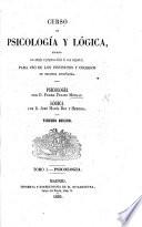 Curso de Psicología y Lógica, escrito con arreglo al programa oficial de esta asignatura, para uso de los institutos y colegios de segunda enseñanza.-Psicología por ... P. F. M. Lógica por ... J. M. Rey y Heredia. Tercera edicion