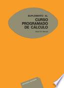 Curso programado de Cálculo. Suplmento. Tomo 6