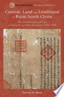Custom, Land and Livelihood in Rural South China