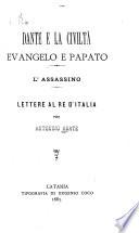 Dante e la civiltà evangelo e papato ; L'assassino ; Lettere al re d'Italia