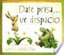 Date prisa... ve despacio / Hurry up and Slow Down