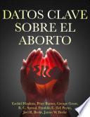 DATOS CLAVE SOBRE EL ABORTO