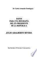 Datos para una biografía del ex Presidente de la República Julio Adalberto Rivera
