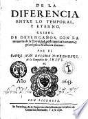 De la diferencia entre lo temporal, y eterno. Crisol de desengaños, con la memoria de la eternidad, postimerias humanas, y principales misterios diuinos. Por el padre Iuan Eusebio Nieremberg, de la Compañia de Iesus