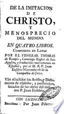 De la imitacion de Christo, y menosprecio del mundo. En quatro libros. Compuesto en latin por el venerab. Thomas de Kempis, canonigo reglar de san Agustin, y traducidos nuevamente en español, por el M.R.P. Juan Eusebio Nieremberch de la Compagñia de Jesus. Vàn añadidos los Avisos, y Dictamenes de espiritu, y perfeccion, sacados de las obras del mismo p. Juan Eusebio
