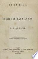 De la More, Or, Scenes in Many Lands!