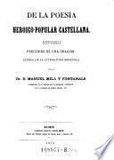 De la poesia heroico popular Castellana. E-studio precedido de una oracion acerca de la literatura Espanola