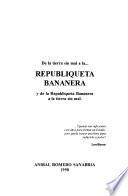 De la tierra sin mal a la-- republiqueta bananera y de la republiqueta bananera a la tierra sin mal