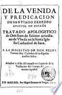 De la venida y predicacion de Santiago Zebedeo apostol en Espana tratado apologetico de don Ioan de Salazar ... Anadese a el fin del tratado un capitulo de la traslacion del cuerpo del mismo apostol