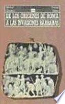 De los orígenes de Roma a las invasiones bárbaras
