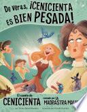 De veras, Cenicienta es bien pesada!