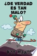 ¿De Verdad Es Tan Malo?