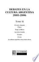 Debates en la cultura argentina, 2005-2006: El rock y después ; El jazz ; Tango y folklore ; Las artes visuales ; El teatro ; El cine ; La cultura argentina vista desde afuera