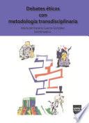 DEBATES ÉTICOS CON METODOLOGÍA TRANSDISCIPLINARIA