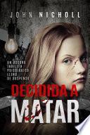 Decidida a matar: Un oscuro thriller psicológico lleno de suspenso