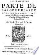 Decimaseptima parte de las comedias de Lope de Vega Carpio, procurador Fiscal de la Camara Apostolica, y Familiar del Santo Oficio de la Inquisicion