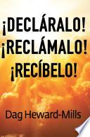 ¡Decláralo! ¡Reclámalo! ¡Recíbelo!