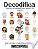 DECODIFICA una guía práctica aprender a leer a las personas QUE DICE EL LENGUAJE CORPORAL