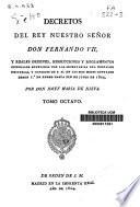 Decretos del rey nuestro señor don Fernando VII, y reales órdenes, resoluciones y reglamentos generales expedidos por las secretarías del Despacho Universal y Consejos de S.M..