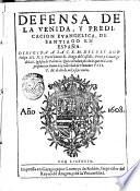 Defensa de la venida, y predicacion euangelica, de SantIago en España. Dirigida a la C.R.M. del rey don Felipe 3. N.S. Por el dotor D. Diego del Castillo, prior y canonigo de la S. Iglesia de Palencia: que es traduzido de lo que en latin presentÓ en Roma á la santitad de Clemente 8. P. M. el año de mil y seycientos