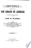 Defensa que el Sr. Lic. don Ignacio de Jáuregui ha hecho en la causa seguida al Lic. José M. Barros