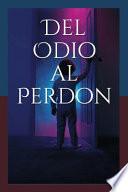 del Odio Al Perdon: El Plan Maestro