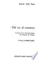 Del yo al nosotros; lectura de la Fenomenología del espíritu de Hegel. Prólogo de Emilio Lledó