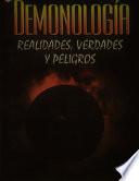 Demonología. Realidades, verdades y peligros