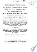 Demostración histórica del verdadero valor de todas las monedas que corrian en Castilla durante el reynado del señor don Enrique IV, y de su correspondencia con las del señor D. Carlos IV. Con un apéndice de instrumentos que justifican el valor de las mismas...