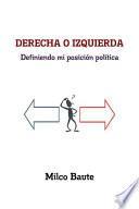 DERECHA O IZQUIERDA Definiendo mi posici—n pol’tica