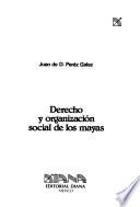 Derecho y organizacion social de los Mayas
