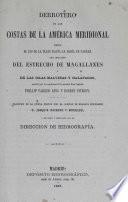 Derrotero de las costas de la América Meridional desde el rio de La Plata hasta la bahía de Panamá con inclusion del estrecho de Magallanes y de las islas Malvinas y Galápagos